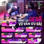 NÂNG CẤP GEAR, VÔ VÀN ƯU ĐÃI